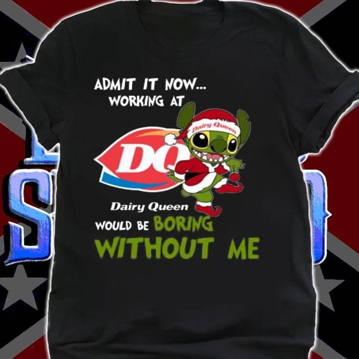 Stitch Admit It Now Working At Dairy Queen Would Be Boring Without Me Christmas t-shirt