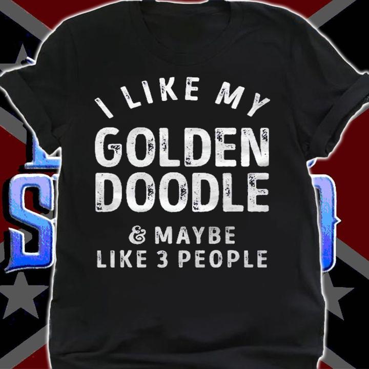 I Like My Golden Doodle And Maybe Like 3 People Dog Lover Shirt t-shirt