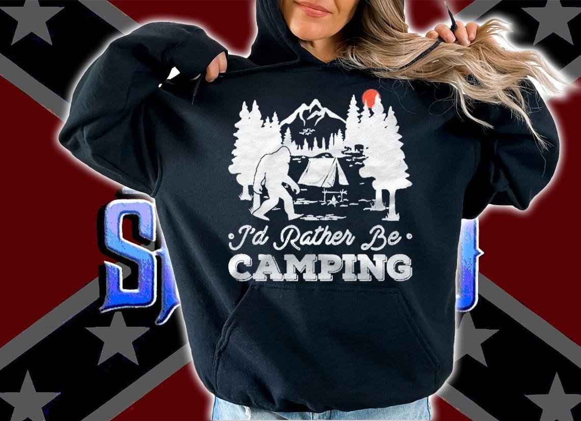 Id Rather Be Camping Funny Camping Gift Bigfoot Sasquatch Shirt t-shirt hoodie