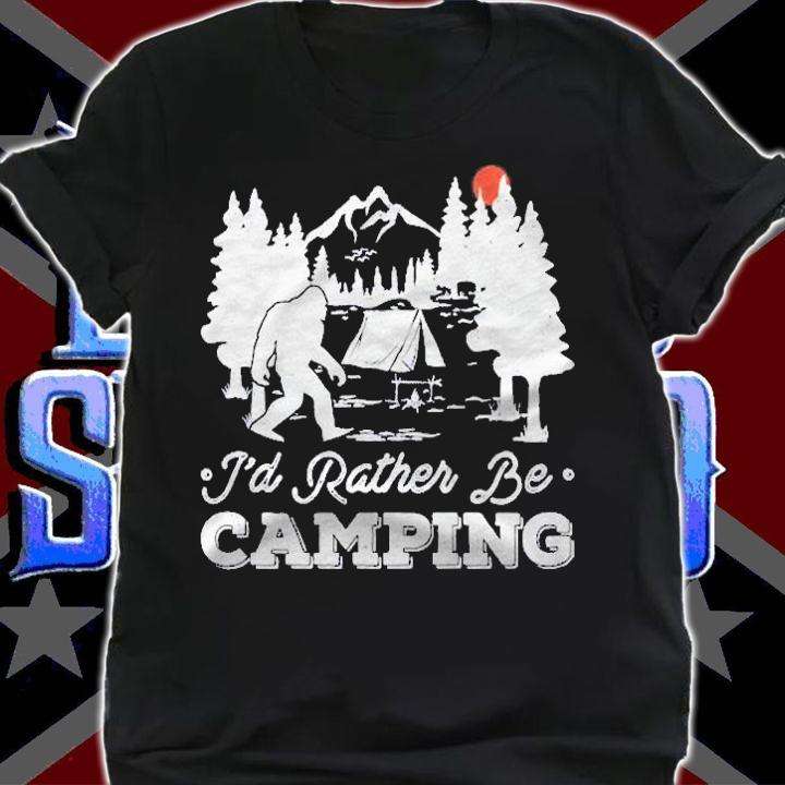 Id Rather Be Camping Funny Camping Gift Bigfoot Sasquatch Shirt t-shirt shirt