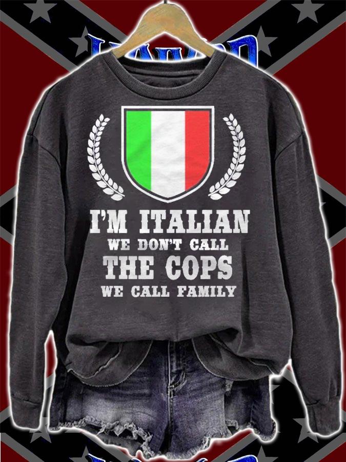 Italy Themed Humor Im Italian We Dont Call The Cops Shirt t-shirt sweatshirt