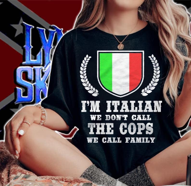 Italy Themed Humor Im Italian We Dont Call The Cops Shirt t-shirt woman shirt