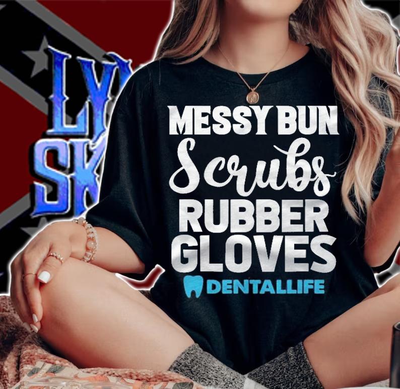 Messy Bun Scrubs Rubber Gloves Dental Dentist Dentistry Shirt t-shirt