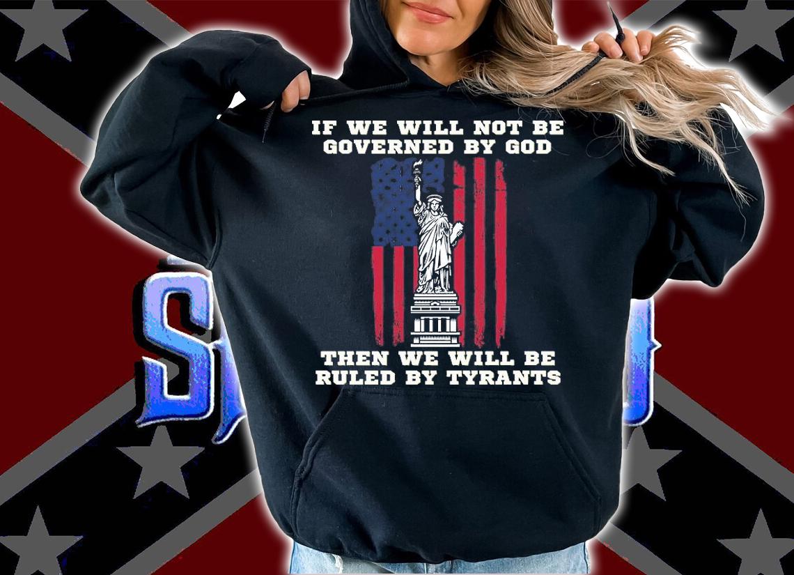 If We Will Not Be Governed By Gob The Statue Of liberty USA Flag T-Shirt t-shirt