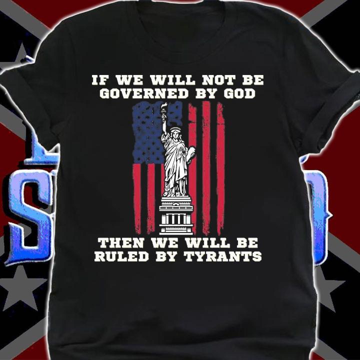 If We Will Not Be Governed By Gob The Statue Of liberty USA Flag T-Shirt t-shirt