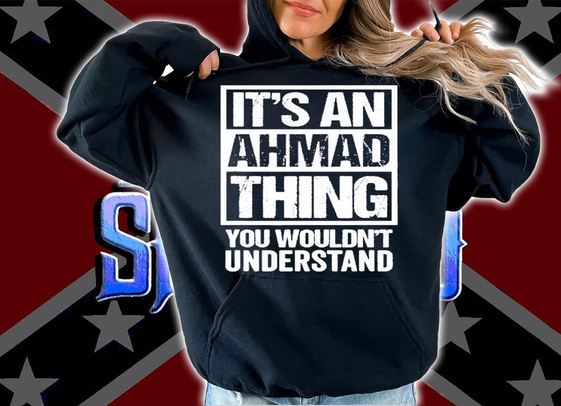 Its An Ahmad Thing You Wouldnt Understand T-Shirt t-shirt