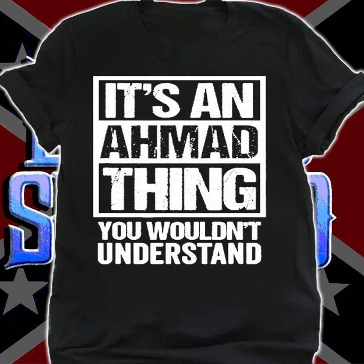 Its An Ahmad Thing You Wouldnt Understand T-Shirt t-shirt