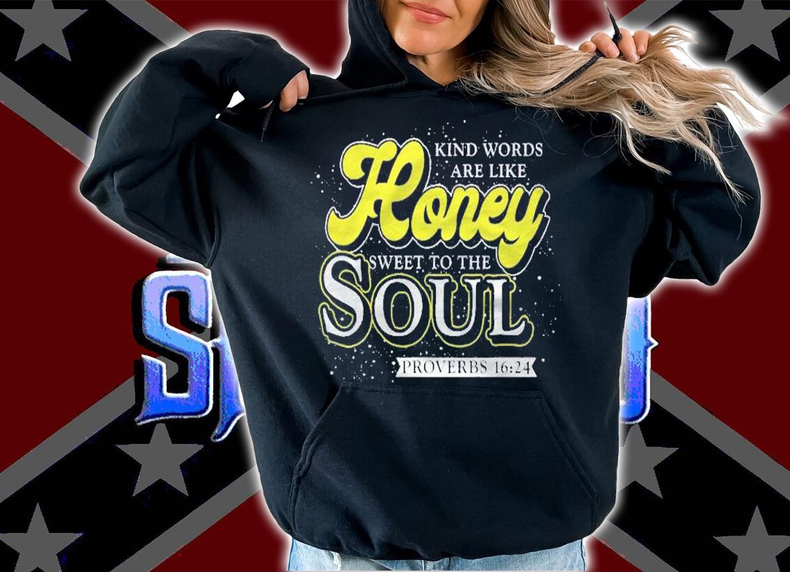 Kind Words Are Like Honey Sweet To The Soul Prayer Shirt t-shirt