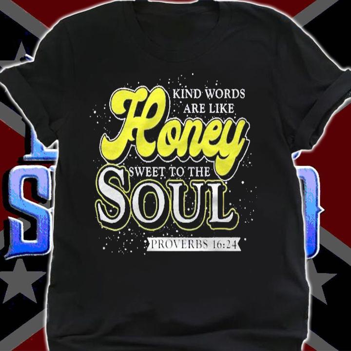 Kind Words Are Like Honey Sweet To The Soul Prayer Shirt t-shirt