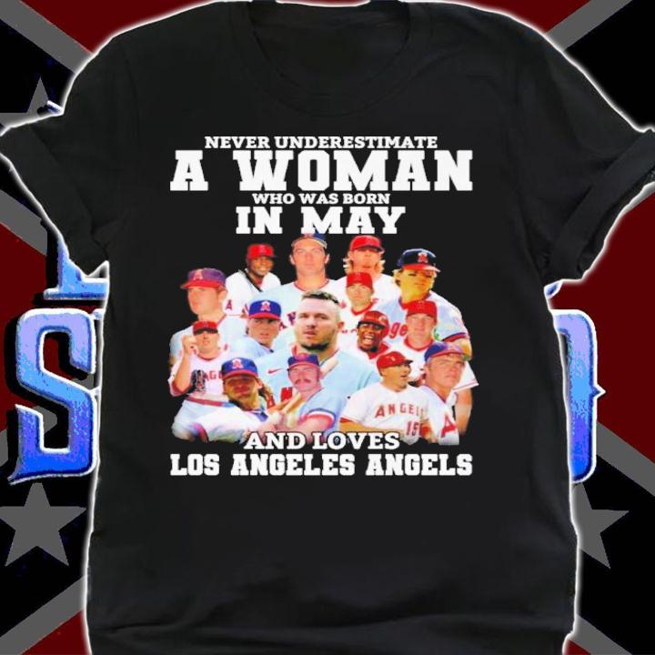 Never Underestimate A Woman Who Was Born In May And Loves Los Angeles Angels Shirt t-shirt shirt