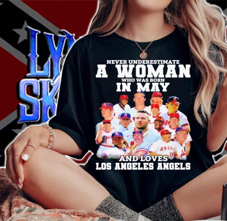 Never Underestimate A Woman Who Was Born In May And Loves Los Angeles Angels Shirt t-shirt woman shirt