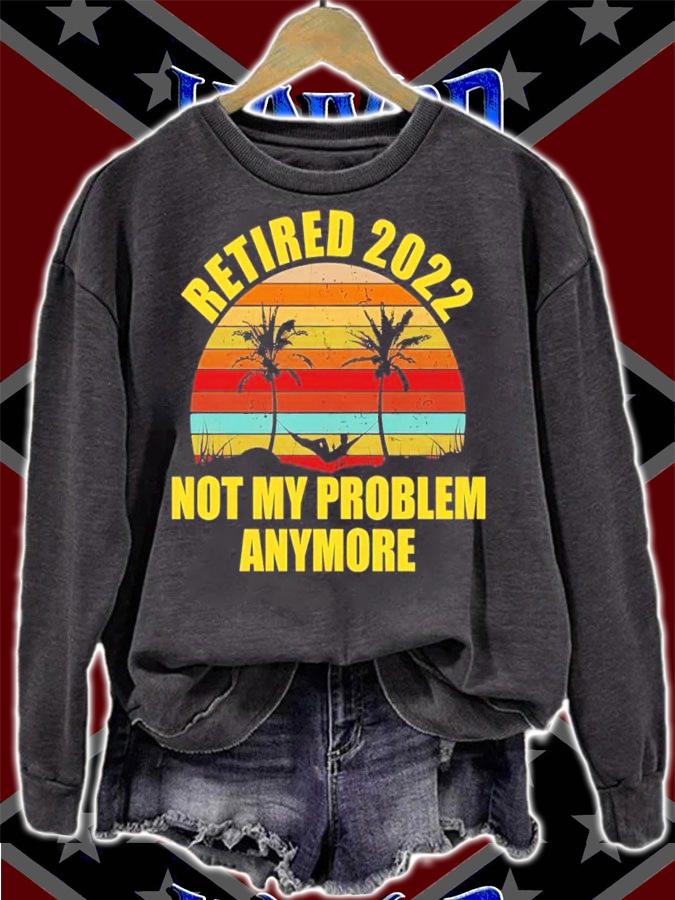 Retired 2022 Not My Problem Anymore vintage shirt t-shirt