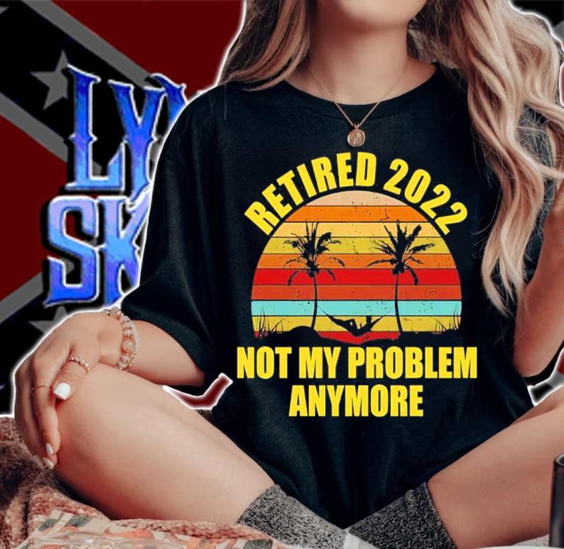 Retired 2022 Not My Problem Anymore vintage shirt t-shirt