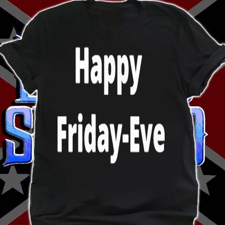 Happy Friday Eve T-Shirt t-shirt shirt