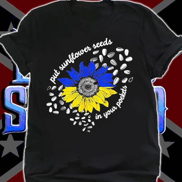 Put Sunflower Seeds In Your Pockets Ukraine T-Shirt t-shirt