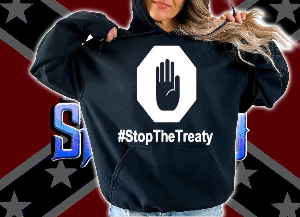 Stop The Treaty T-Shirt t-shirt hoodie