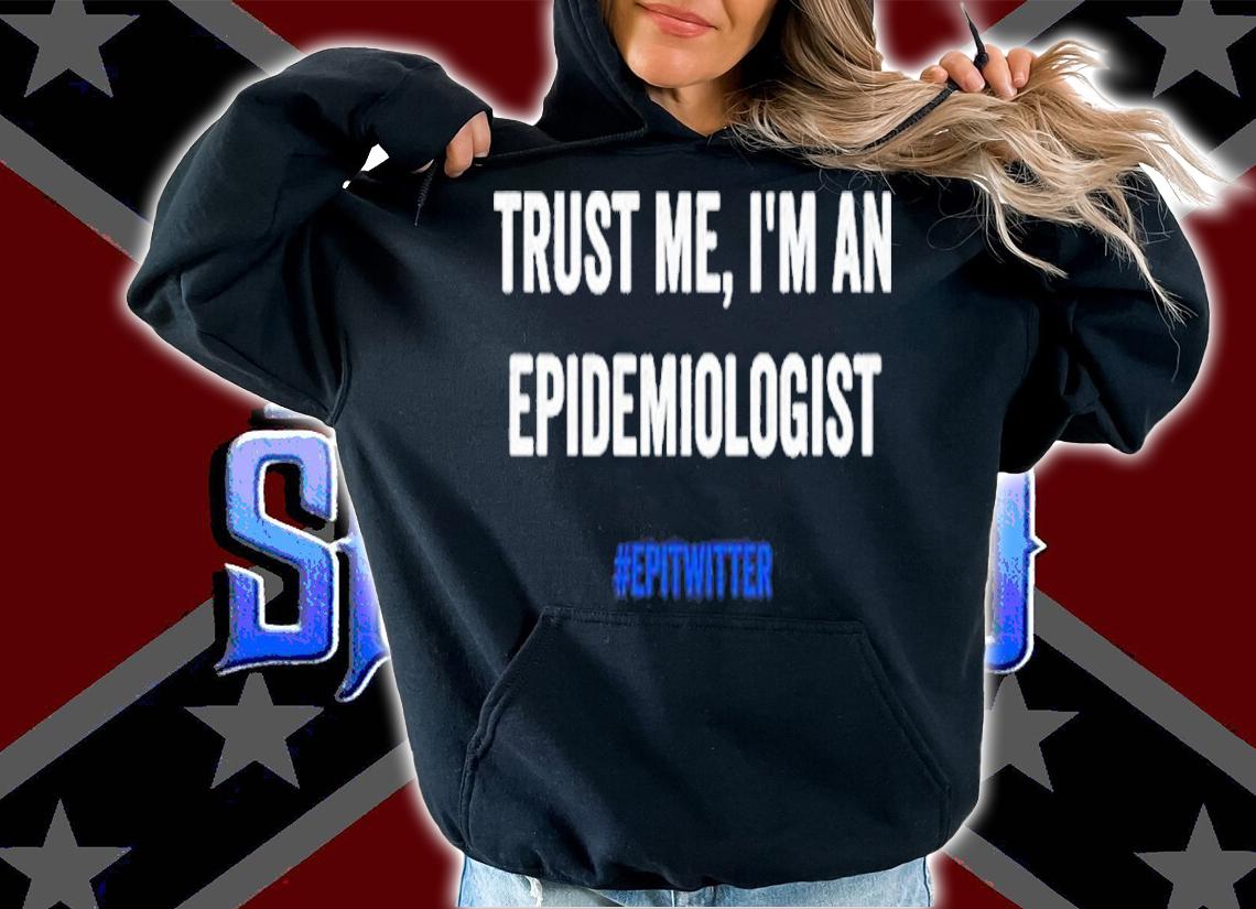 Trust Me Im An Epidemiologist t-shirt t-shirt