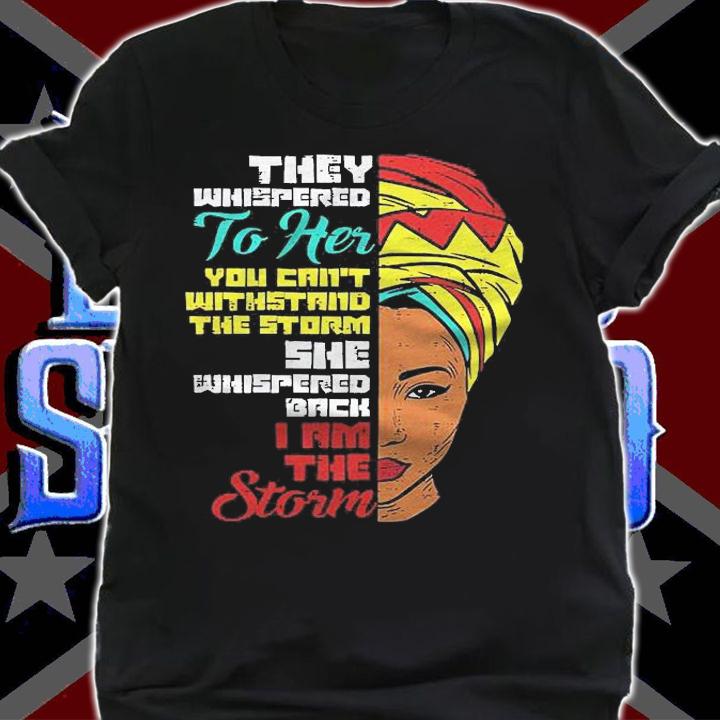 Womens Whispered I Am The Storm Kente Black Melanin Bhm Women Gift Shirt t-shirt