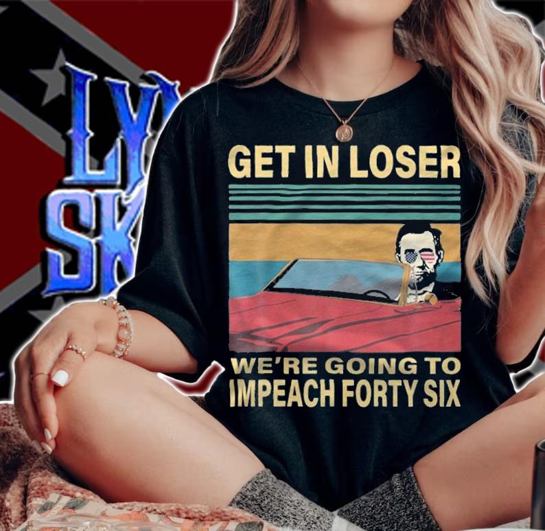 Hot get In Loser We're Going To Impeach Forty Six Funny T-Shirt t-shirt woman shirt