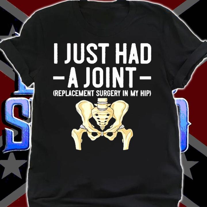 I Just Had A Joint Replacement Gift Recovery Surgery T-Shirt t-shirt