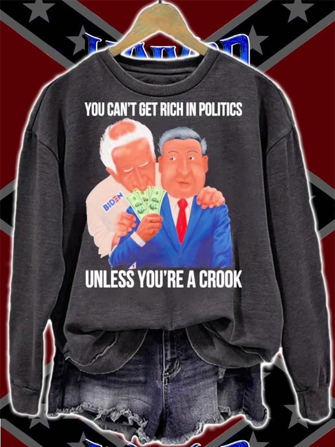 Joe Biden You Can't Get Rich In Politics Unless You're A Crook Shirt t-shirt sweatshirt
