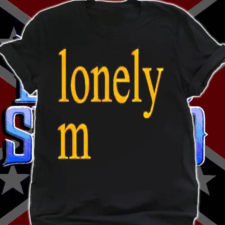 Lonely M Shirt, sweater hoodie and tank top t-shirt shirt