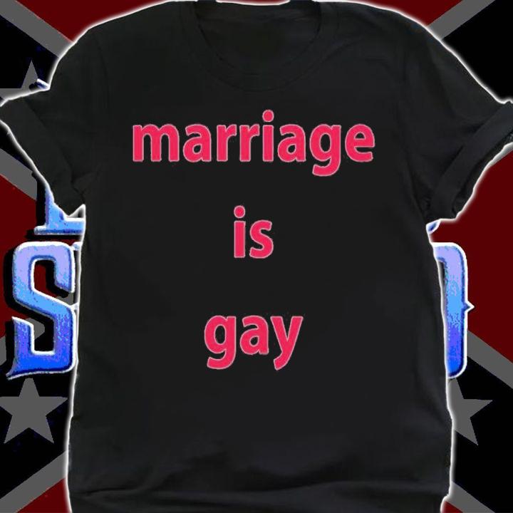 Marriage is gay shirt t-shirt shirt