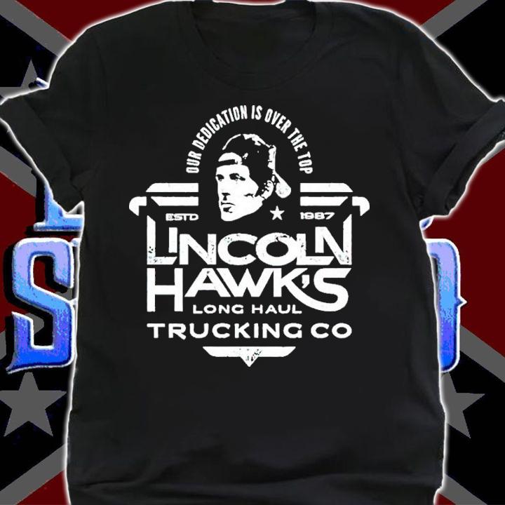 Our Dedication Is Over The Top Lincoln Hawk's Trucking Co Shirt t-shirt