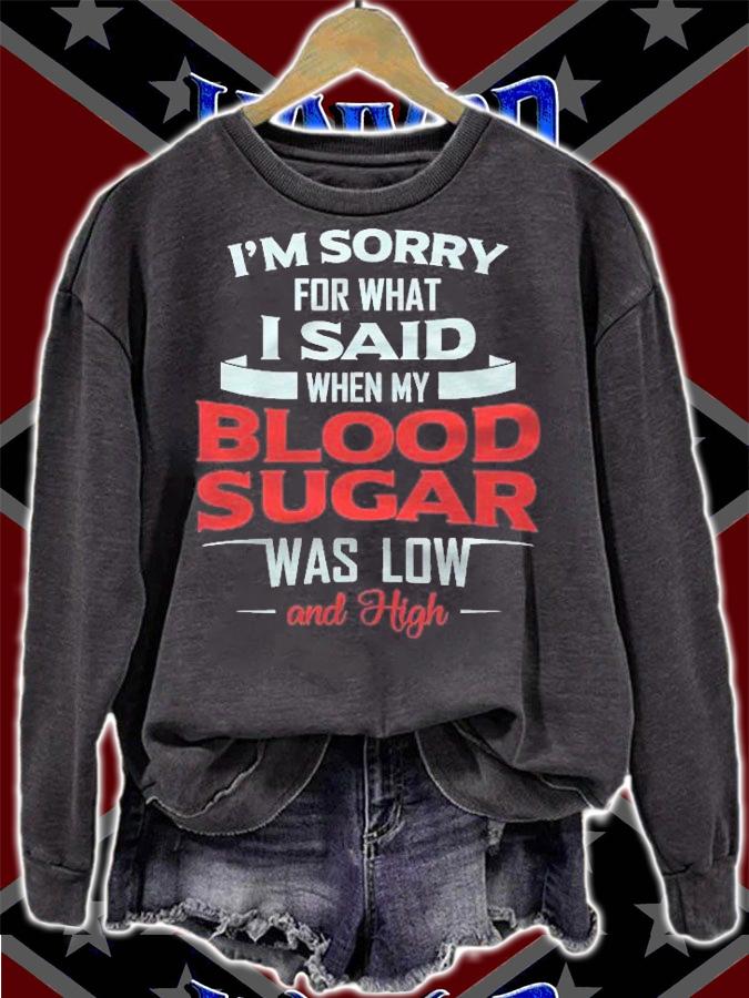 Diabetic Type 1 2 Im Sorry What I Said My Blood Sugar Low Shirt t-shirt sweatshirt
