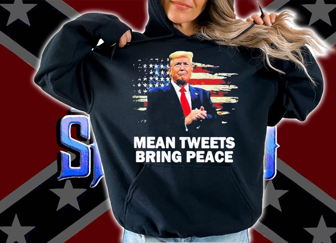 Donald Trump Mean Tweets Bring Peace American Flag T-Shirt t-shirt hoodie