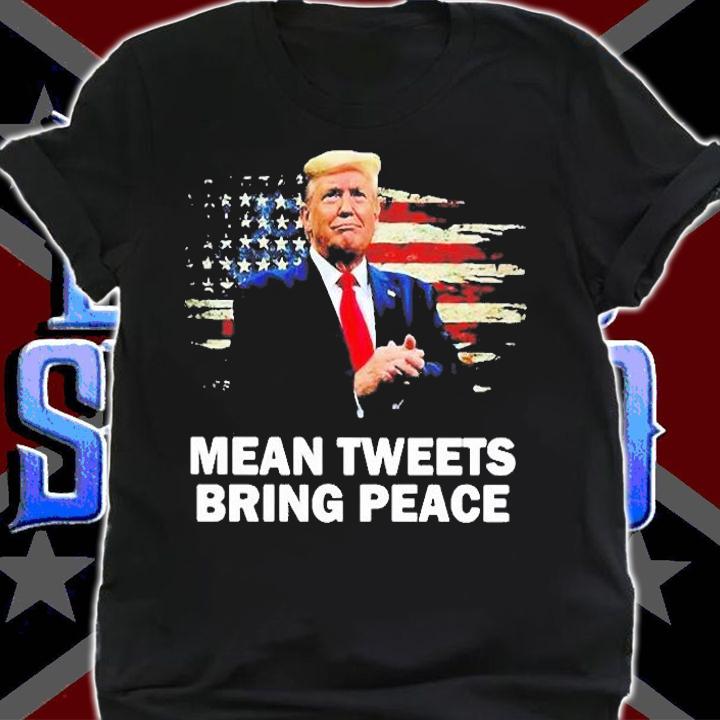 Donald Trump Mean Tweets Bring Peace American Flag T-Shirt t-shirt shirt