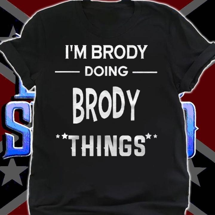 Im Brody Doing Brody Things Funny First Name Shirt t-shirt