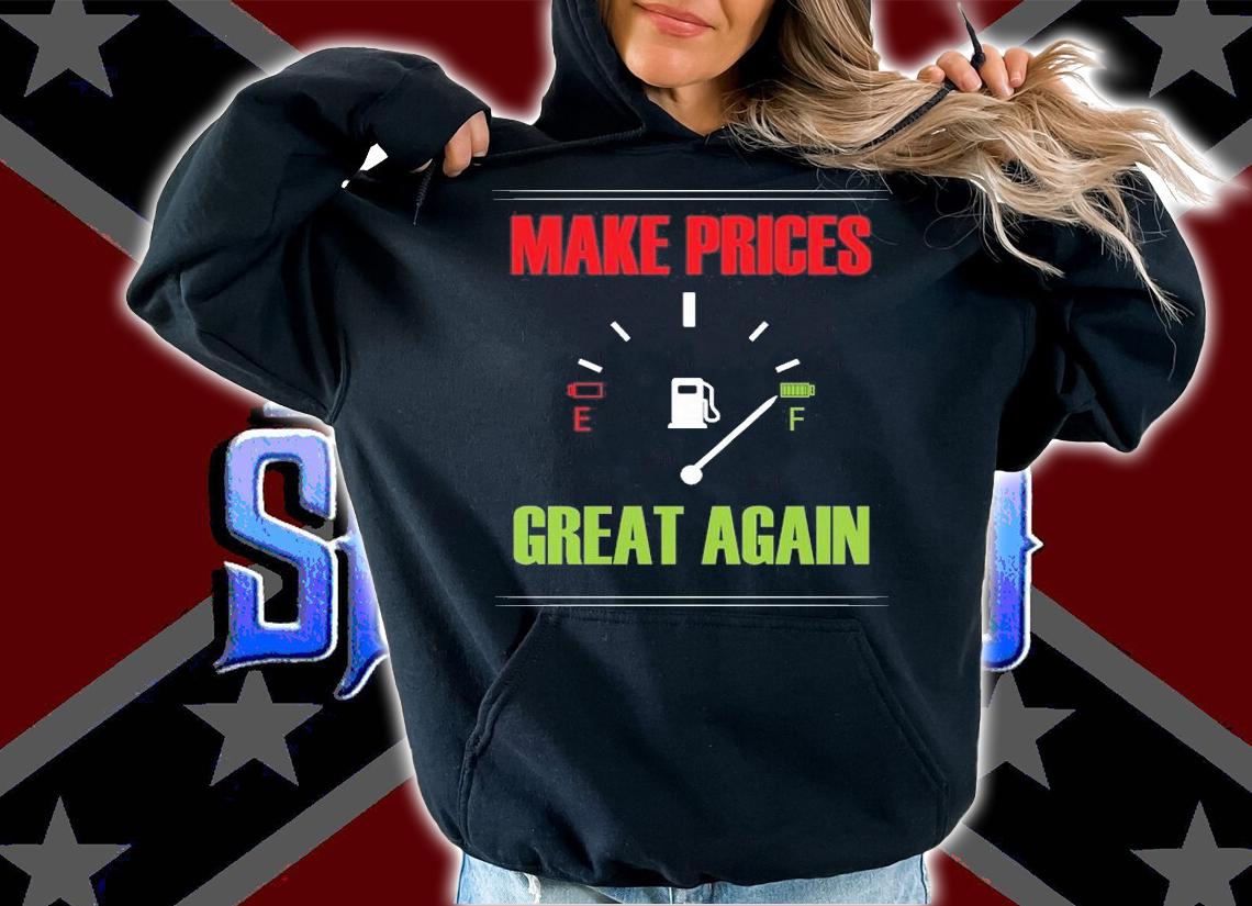 Make Gas Prices Great Again Funny Trump Supporters Trump T-Shirt t-shirt hoodie