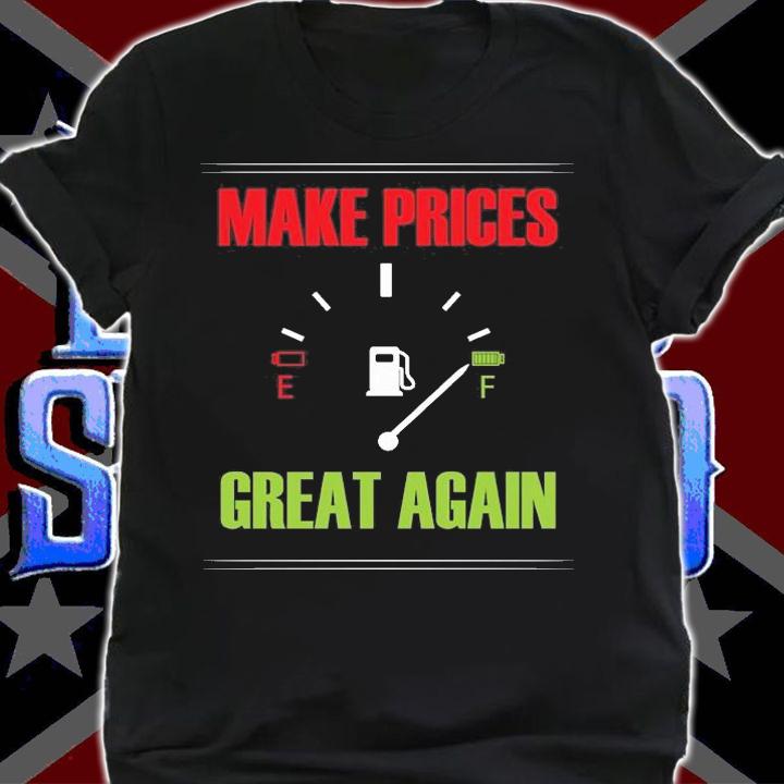 Make Gas Prices Great Again Funny Trump Supporters Trump T-Shirt t-shirt shirt
