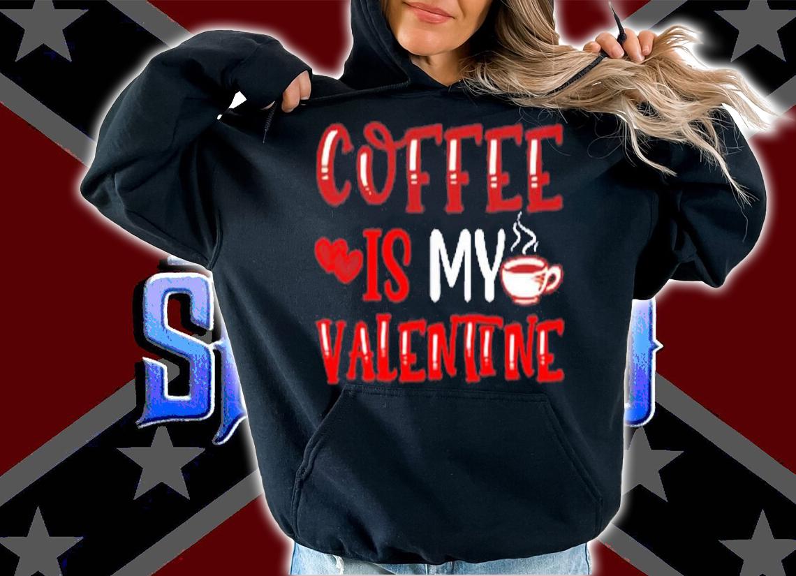 Coffee Is My Valentine Valentine's Day Gifts Pajamas T-Shirt hoodie