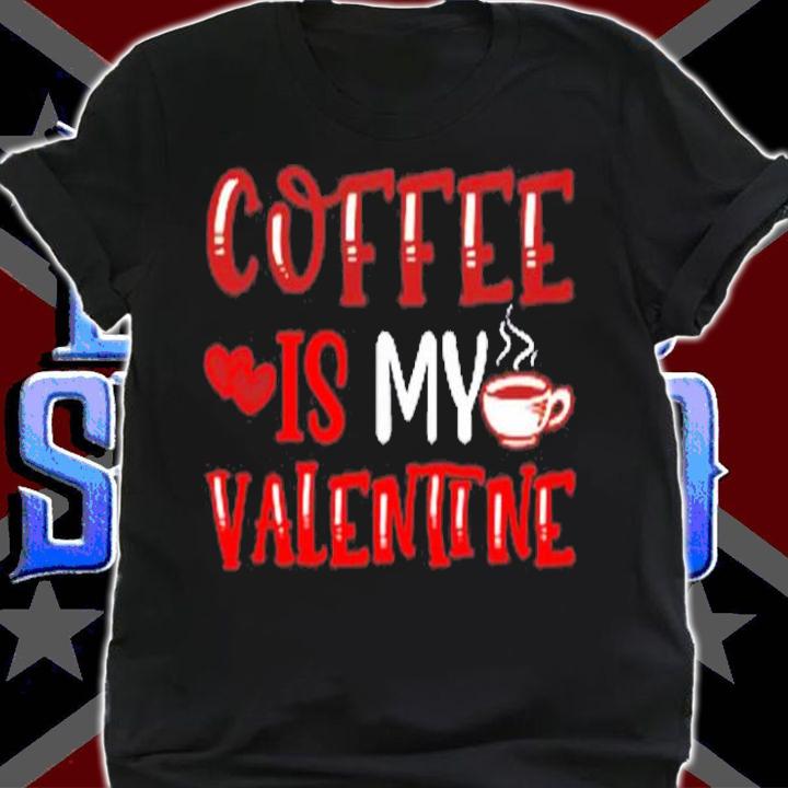Coffee Is My Valentine Valentine's Day Gifts Pajamas T-Shirt shirt