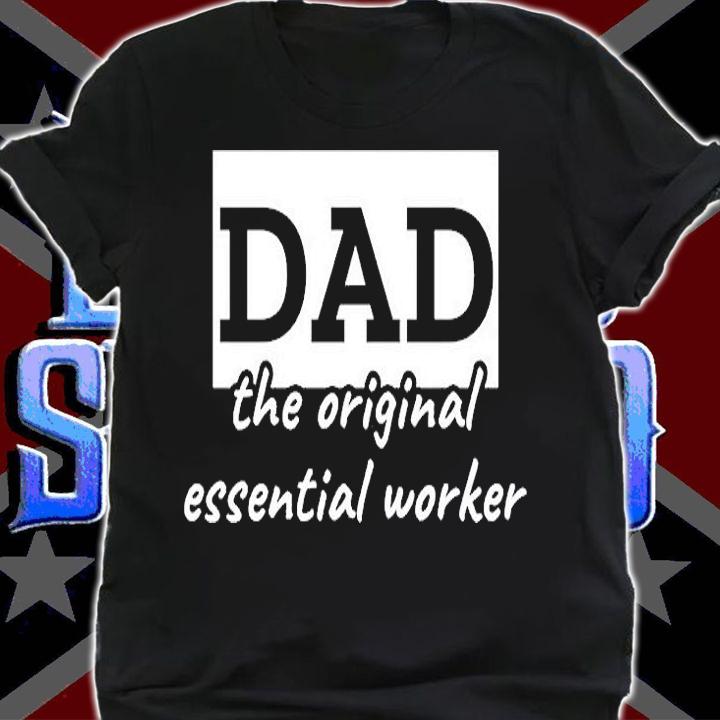 Dad The Original Essential Worker T-Shirt shirt