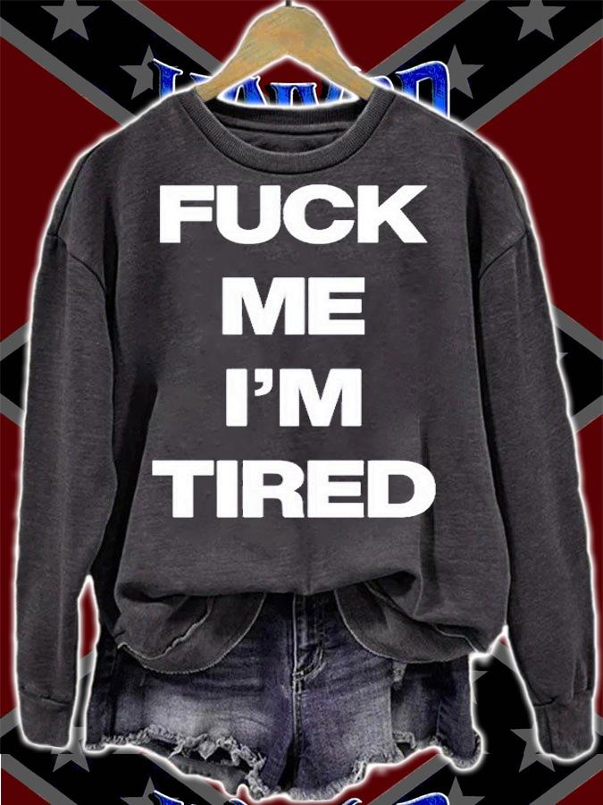 Fuck Me Im Tired T-Shirt sweatshirt