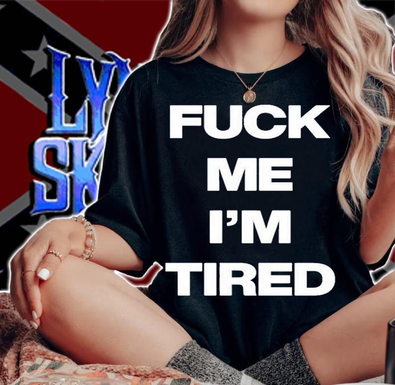 Fuck Me Im Tired T-Shirt woman shirt