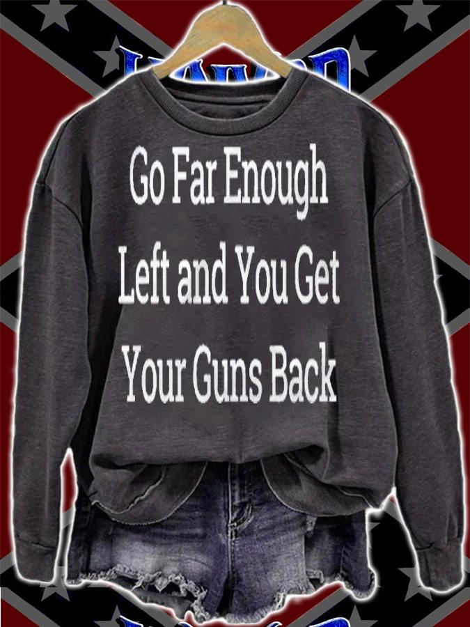 Go Far Enough Left And You Get Your Guns Back Shirt sweatshirt