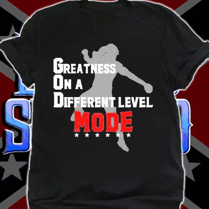 Greatness On A Different Level Mode Shirt