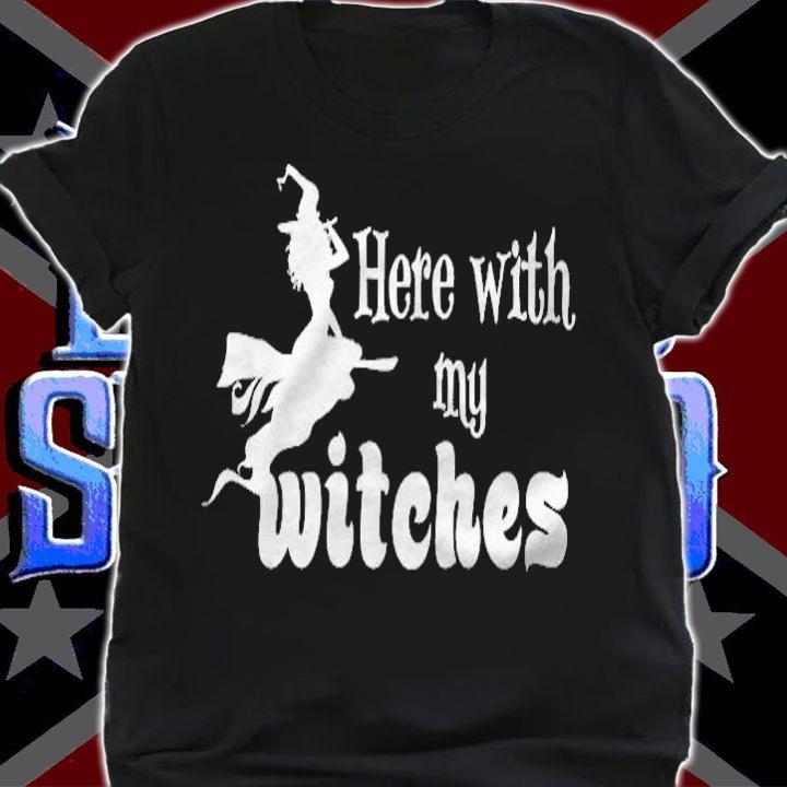 Here With My Witches Halloween T-shirt