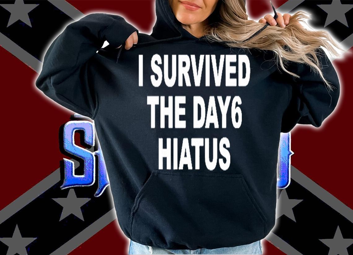 I Survived The Day6 Hiatus T-Shirt hoodie