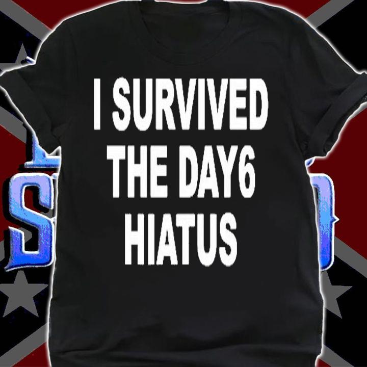 I Survived The Day6 Hiatus T-Shirt shirt