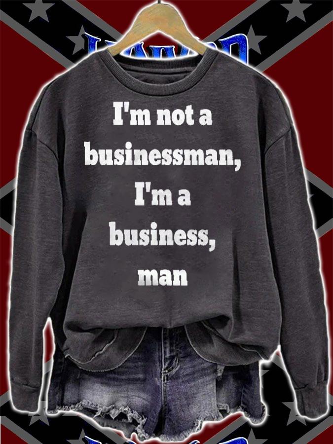 Im Not A Businessman Im A Business Man Shirt