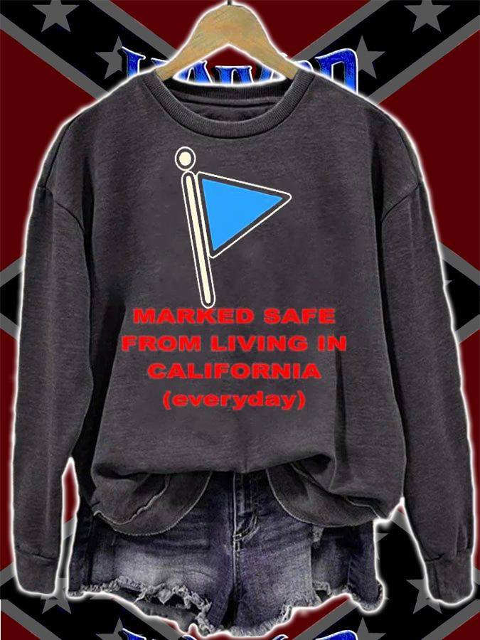 Marked Safe From Living In California everyday T-Shirt sweatshirt