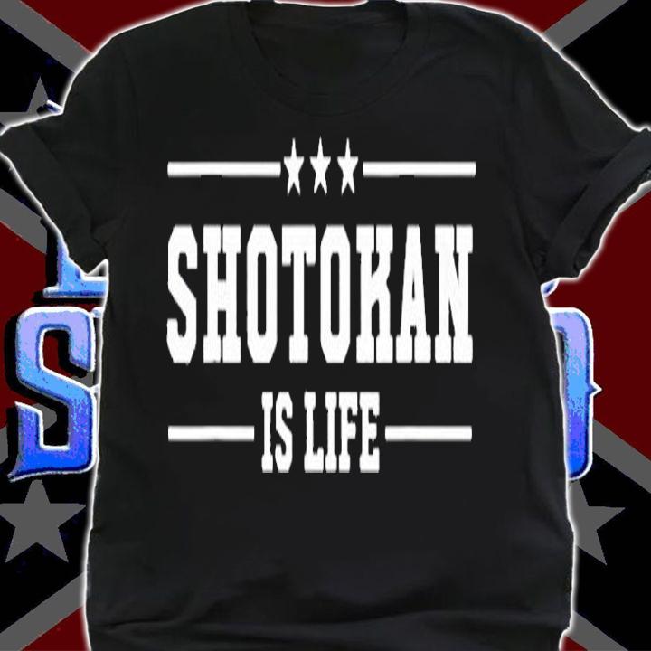 Shotokan Is Life  Shotokan Karate Gift Martial Arts Gifts T-Shirt shirt