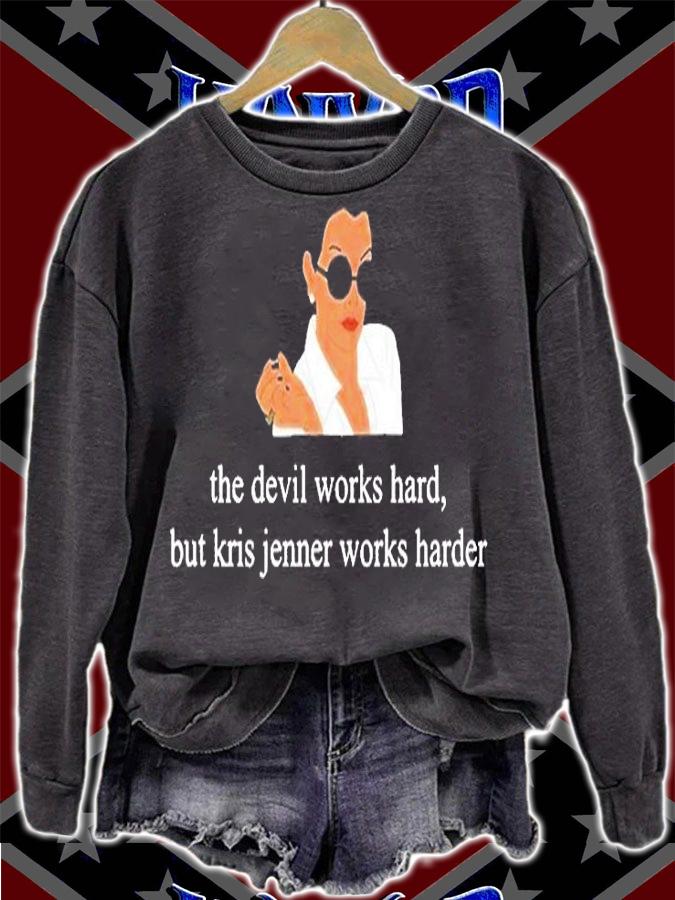The Devil Works Hard But Kris Jenner Works Harder T-Shirt sweatshirt