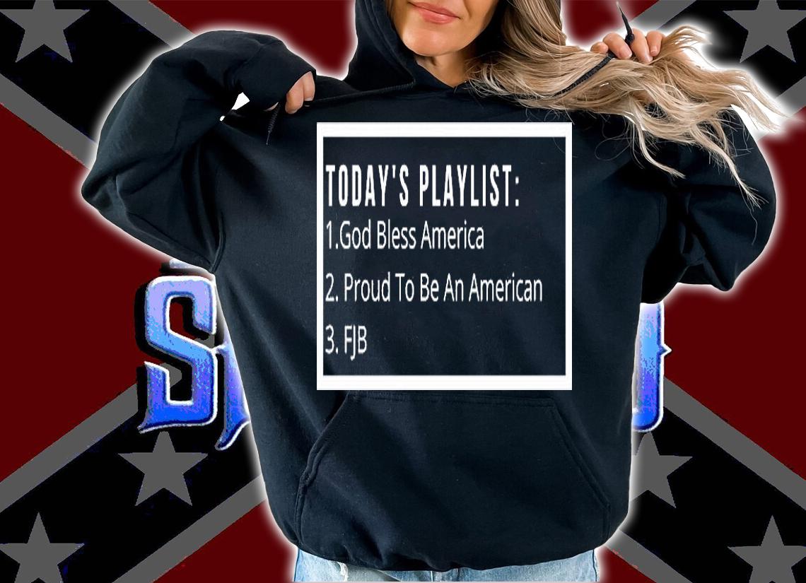 Today's Playlist FJB Funny Playlist America T-Shirt hoodie