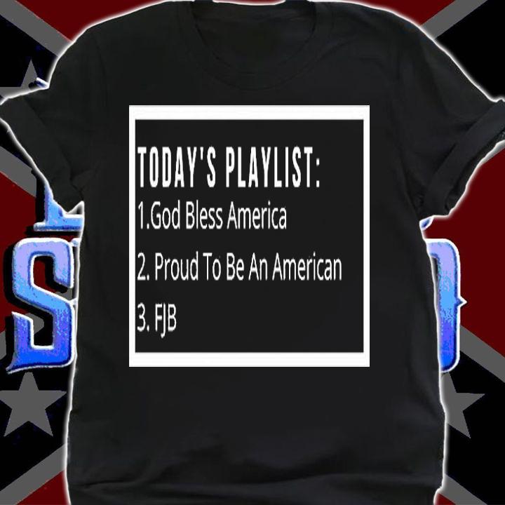 Today's Playlist FJB Funny Playlist America T-Shirt shirt